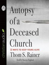 Autopsy of a Deceased Church: 12 Ways to Keep Yours Alive - Unabridged Audiobook [Download]
