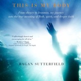 This Is My Body: From Obesity to Ironman, My Journey Into the True Meaning of Flesh, Spirit, and Deeper Faith - Unabridged Audiobook [Download]