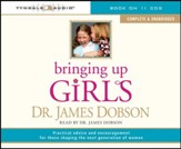 Bringing Up Girls (unabridged): Practical Advice and Encouragement for Those Shaping the Next Generation of Women Audiobook [Download]