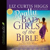 Really Bad Girls of the Bible: More Lessons from Less-Than-Perfect Women - Unabridged Audiobook [Download]