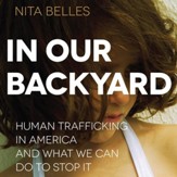 In Our Backyard: Human Trafficking in America and What We Can Do to Stop It - Unabridged Audiobook [Download]