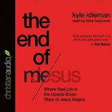 The End of Me: Where Your Real Life in Jesus Begins - Unabridged Audiobook [Download]