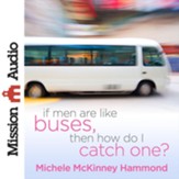 If Men Are Like Buses, Then How Do I Catch One?: When You're Standing Between Hope and Happily Ever After - Unabridged Audiobook [Download]