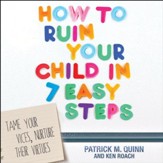 How to Ruin Your Child in 7 Easy Steps: Tame Your Vices, Nurture Their Virtues - Unabridged Audiobook [Download]