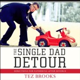 The Single Dad Detour: Directions for Fathering After Divorce - Unabridged Audiobook [Download]