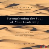 Strengthening the Soul of Your Leadership: Seeking God in the Crucible of Ministry - Unabridged Audiobook [Download]