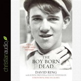 The Boy Born Dead: A Story of Friendship, Courage, and Triumph - Unabridged Audiobook [Download]