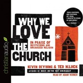 Why We Love the Church: In Praise of Institutions and Organized Religion - Unabridged Audiobook [Download]