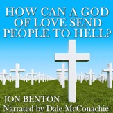 How Can a God of Love Send People to Hell? [Download]