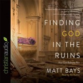 Finding God in the Ruins: How God Redeems Pain - Unabridged Audiobook [Download]