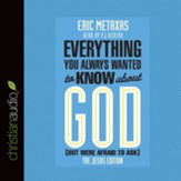 Everything You Always Wanted to Know about God (But Were Afraid to Ask): The Jesus Edition - Unabridged Audiobook [Download]