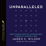 Unparalleled: How Christianity's Uniqueness Makes It Compelling - Unabridged edition Audiobook [Download]