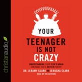 Your Teenager Is Not Crazy: Understanding Your Teen's Brain Can Make You a Better Parent - Unabridged edition Audiobook [Download]