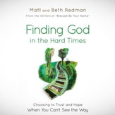 Finding God in the Hard Times: Choosing to Trust and Hope When You Can't See the Way - Unabridged edition Audiobook [Download]