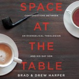 Space at the Table: Conversations Between An Evangelical Theologian and His Gay Son - Unabridged edition Audiobook [Download]