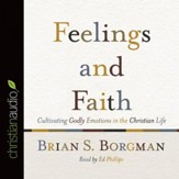 Feelings and Faith: Cultivating Godly Emotions in the Christian Life - Unabridged edition Audiobook [Download]
