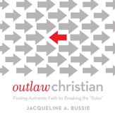 Outlaw Christian: Finding Authentic Faith by Breaking the 'Rules' Audiobook [Download]