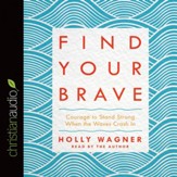 Find Your Brave: Courage to Stand Strong When the Waves Crash In - Unabridged edition Audiobook [Download]