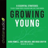 Growing Young: Six Essential Strategies to Help Young People Discover and Love Your Church - Unabridged edition Audiobook [Download]