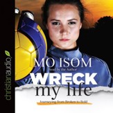 Wreck My Life: Journeying from Broken to Bold - Unabridged edition Audiobook [Download]