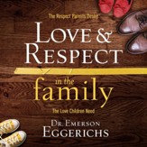 Love and Respect in the Family: The Respect Parents Desire, the Love Children Need - Unabridged edition Audiobook [Download]