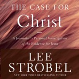 Case for Christ: A Journalist's Personal Investigation of the Evidence for Jesus Audiobook [Download]