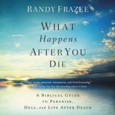 What Happens After You Die: A Biblical Guide to Paradise, Hell, and Life After Death Audiobook [Download]