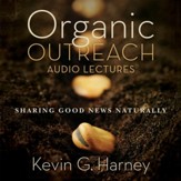 Organic Outreach: Audio Lectures: Sharing Good News Naturally Audiobook [Download]