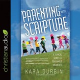 Parenting with Scripture: A Topical Guide for Teachable Moments - Unabridged edition Audiobook [Download]
