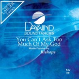 You Can't Ask Too Much Of My God [Music Download]