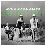 Summer: Good To Be Alive [Music Download]