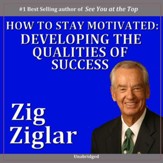 How to Stay Motivated: Developing the Qualities of Success [Music Download]