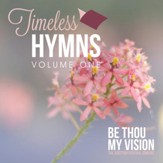 Timeless Hymns, Vol. 1: Be Thou My Vision [Music Download]