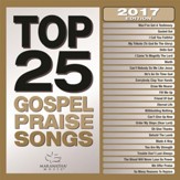 Top 25 Gospel Praise Songs 2017  [Music Download]