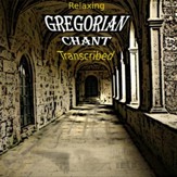 Relaxing Gregorian Chant Transcribed (Instrumental) [Music Download]