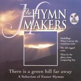 The Hymn Makers: There Is a Green Hill Far Away (A Selection of Easter Hymns) [Music Download]