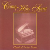 Come Holy Spirit - Classical Praise Piano [Instrumentals] [Music Download]