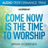 Come Now Is the Time to Worship [Original Key With Background Vocals] [Music Download]