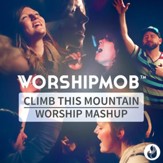 Climb This Mountain [Worship Mashup] [Music Download]