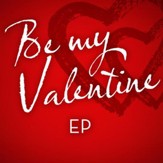Be My Valentine - EP [Music Download]
