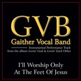 I'll Worship Only At the Feet of Jesus (Low Key Performance Track Without Background Vocals) [Music Download]