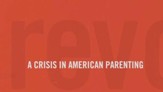 A Crisis in American Parenting (Revolutionary Parenting, Session 01) [Video Download]