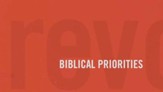 Biblical Priorities (Revolutionary Parenting, Session 03) [Video Download]