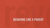 Behaving Like a Parent (Revolutionary Parenting, Session 06) [Video Download]