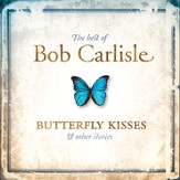 The Best of Bob Carlisle: Butterfly Kisses ' Other Stories [Music Download]