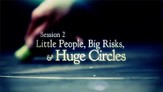 Little People, Big Risks, and Huge Circles [Video Download]