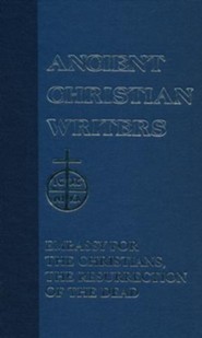 Embassy for the Christians, Resurrection of the Dead  (Ancient Christian Writers)