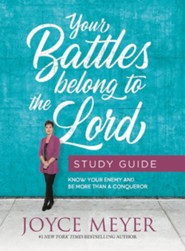 Your Battles Belong To The Lord Study Guide: Know Your Enemy And Be Study Guide