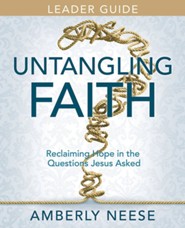 Untangling Faith Women's Bible Study: Reclaiming Hope in the Questions Jesus Asked - Leader Guide