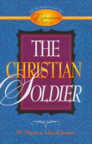 Christian Soldier, The: An Exposition of Ephesians 6:10-20